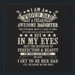 IMITATION CANEVAS I<br><div class="desc">I Am Proud Dad Of A Freaking Awesome Daughter She's Stubborn Messy And A Brat At Times She's Cloud Loud And A Bit Silly Sometimes But In My Eyes She perinfection & Beauty I'm The Lucky One Because I Get To Be Be Her Dad Yes She Bought Me</div>