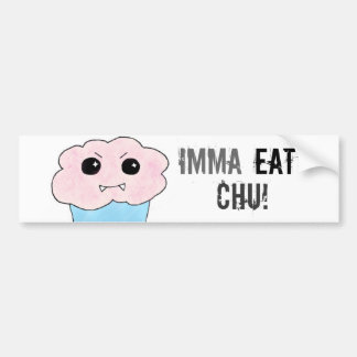 Imma Eat Chu! Bumpersticker