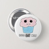 Imma Eat Chu! Ronde Button 5,7 Cm (Voorkant /achterkant)