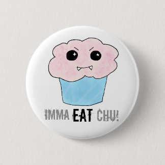 Imma Eat Chu! Ronde Button 5,7 Cm