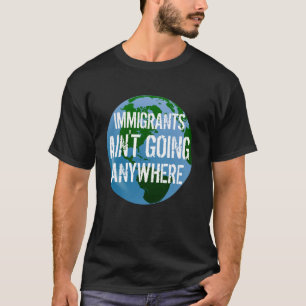 IMMIGRANTEN GAAN NERGENS HEEN - American Continine T-shirt