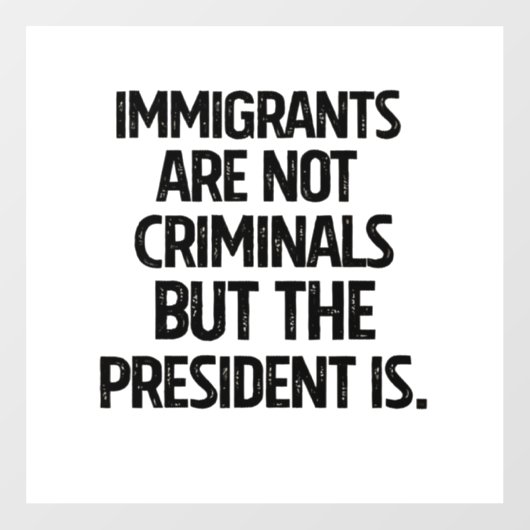 Immigrants Are Not Criminials But the President Is Raamsticker (Vel)