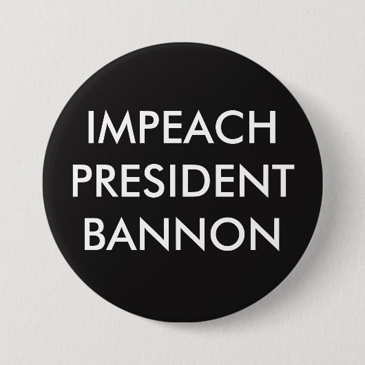IMPEACH PRESIDENT BANNON RONDE BUTTON 7,6 CM (Voorkant)