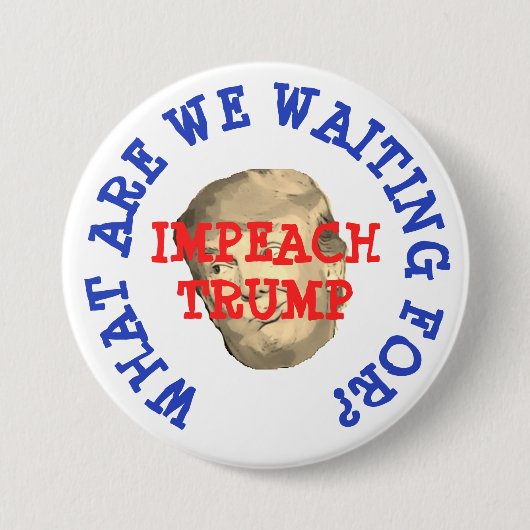 Impeach Trump, wat wachten we op Button (Voorkant)
