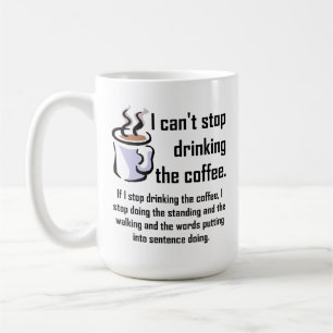 Impossible d'arrêter le café Mug drôle