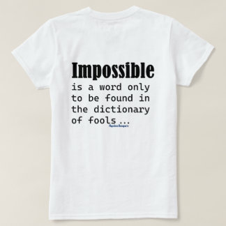 Impossible Is Word Only Found In Fools Dictionary T-shirt