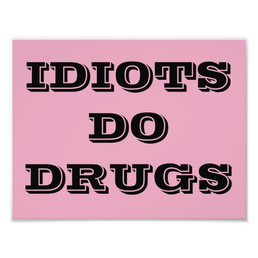 IMPRESSION PHOTO AFFICHE IDIOT SE DROGUER (Devant)
