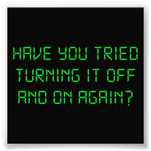 Impression Photo Avez-Vous Essayé De L'Éteindre Et De Le Redémarrer (Devant)