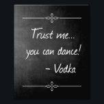 Impression Photo Chalkboard Faites-moi confiance Vous Pouvez Danser<br><div class="desc">Ce panneau d'affiche sera le complément parfait à votre réception de mariage ou à votre fête. Ce design est composé d'un arrière - plan de tableau noir et de l'expression "Faites-moi confiance, tu peux danser ! -Vodka" dans une police décontractée blanche. C'est une bonne idée pour encourager les timides clients...</div>