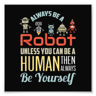 Impression Photo Drôle Toujours être un robot à moins que vous ne p