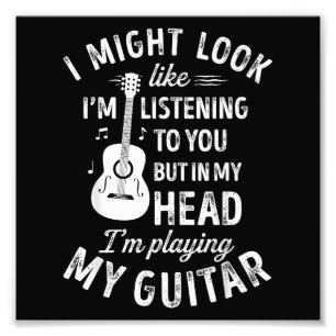 Impression Photo I Might Look Like I'm Listening To You Funny Guita