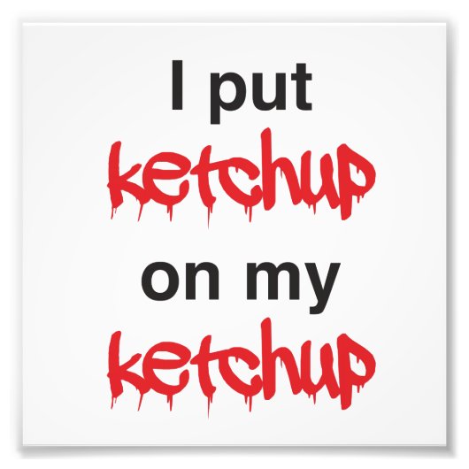 Impression Photo J'ai mis Ketchup sur ma Ketchup (Devant)