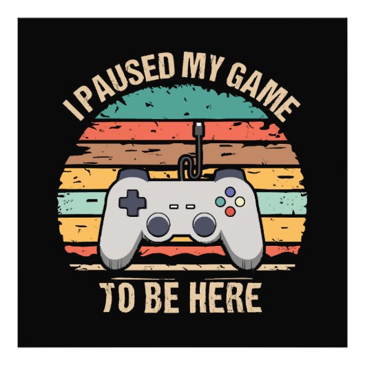 Impression Photo J'Ai Suspendu Mon Jeu Pour Être Ici (Devant)