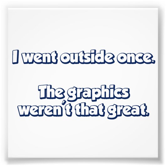 Impression Photo Je Suis Sorti Une Fois. Les graphismes n'étaient p (Devant)