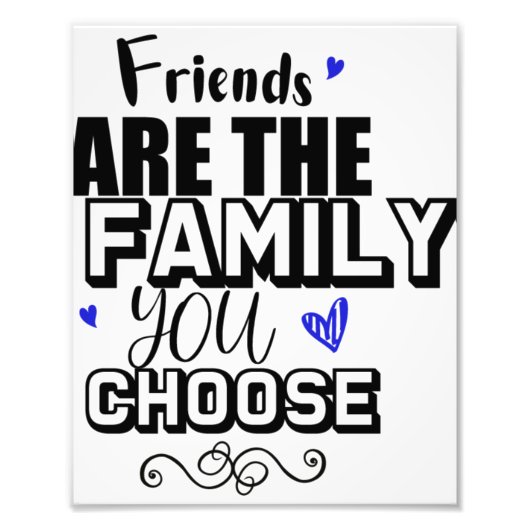 Impression Photo Les Amis Sont La Famille Que Vous Choisissez (Devant)