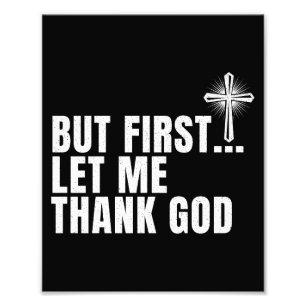 Impression Photo Mais D'Abord, Laissez-Moi Remercier Dieu