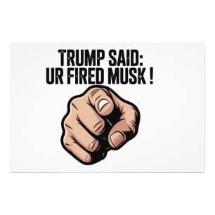 Impression Photo Trump a dit : Vous êtes Fired Musk ! Déclaration p