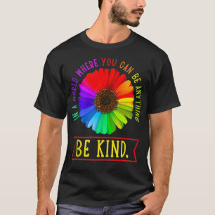 In A World Where You Can Be Anything Be Kind Flowe T-shirt