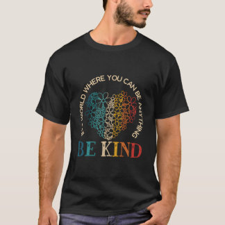 In A World Where You Can Be Anything Be Kind Kindn T-shirt