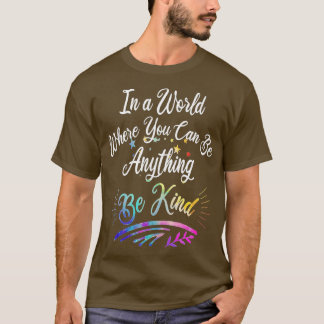 In A World Where You Can Be Anything Be Kind Kindn T-shirt