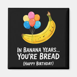 In Bananenjaren... Je bent Brood Gelukkige Verjaar Magneet