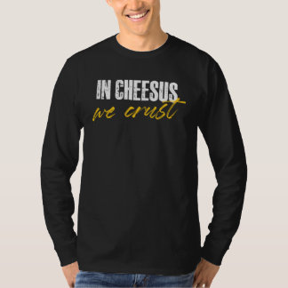 in cheesus we crust for a cheese t-shirt