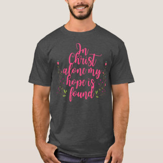 In Christus alleen is mijn hoop gevonden bloemen. T-shirt