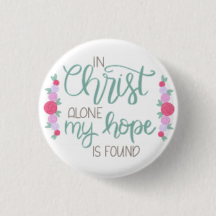In Christus alleen is mijn hoop gevonden... Ronde Button 3,2 Cm