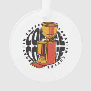 In Coffee vertrouwen we Ornament