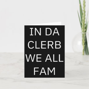 In Da Clerb We All Fam In De Club We Zijn Allemaal Kaart
