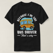 In de buschauffeur dat waarom grappige schoolbus r t-shirt (Design voorkant)