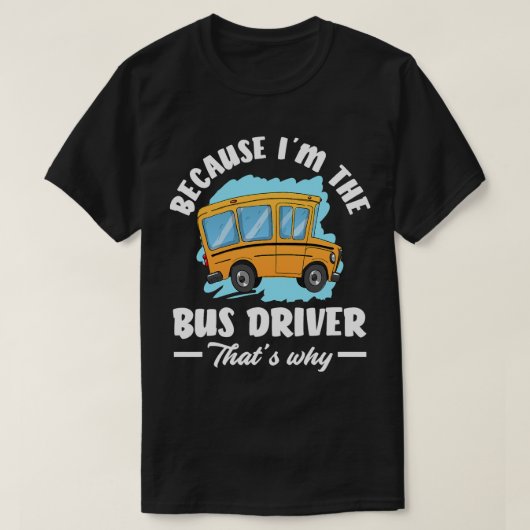 In de buschauffeur dat waarom grappige schoolbus r t-shirt (Design voorkant)