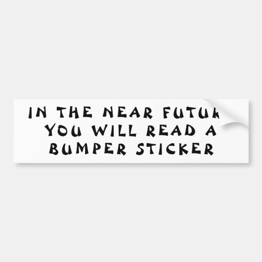 In de nabije toekomst Fortune Cookie Style Bumpersticker (Voorkant)