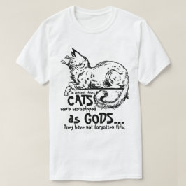 In de oudheid werden katten aanbeden als goden T-s T-shirt