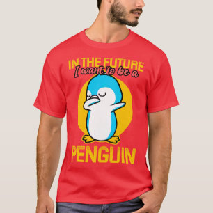 In de toekomst wil ik een pinguïn worden t-shirt