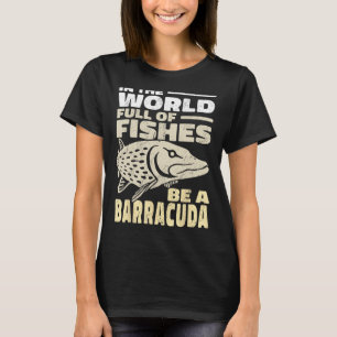 In de Wereld Vol Vissen Wees een Barracuda T-shirt