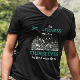 In der Wildnis verlieren wir uns, um uns zu finden T-shirt