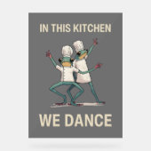 In deze keuken dansen we acryl bord (Voorkant)