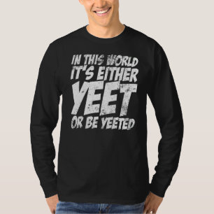 In deze wereld is het of Yeet of Yeette Slang T-shirt