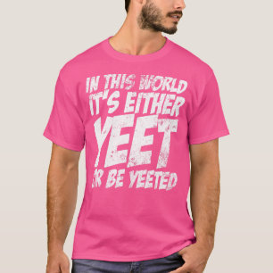 In deze wereld is het of Yeet of Yeette Slang T-shirt