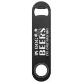 In Dog Beers..Steel Bottle Opener (Dos)