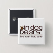 In Dog Beers.... Vierkante Button 5,1 Cm (Voorkant /achterkant)
