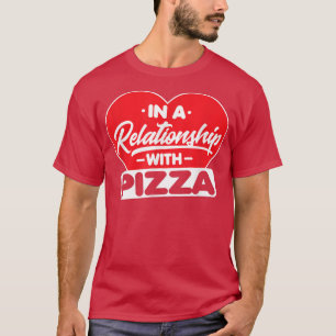 In een Relatie met Pizzasgrappige Pizza Lover 516 T-shirt