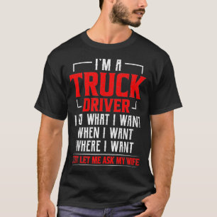 In een vrachtwagenchauffeur doe ik wat ik wil, vra t-shirt