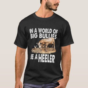 In Een Wereld Van Grote Pesters Wees Een Heeler! S T-shirt