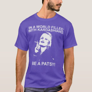 In een wereld van Kardashians wees een Patsy grapp T-shirt