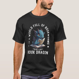 In een wereld vol boekwormen is een boekendraak t-shirt