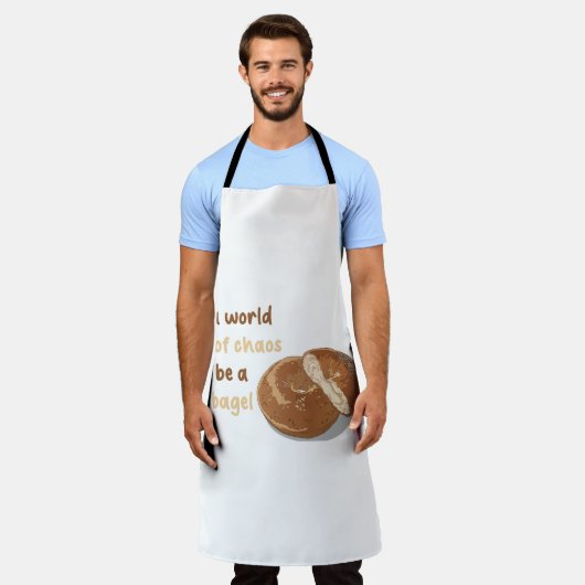 In een wereld vol chaos, wees een bagel schort (Gedragen)