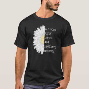 In een wereld vol met Rozen en zonnebloemen een ma T-shirt