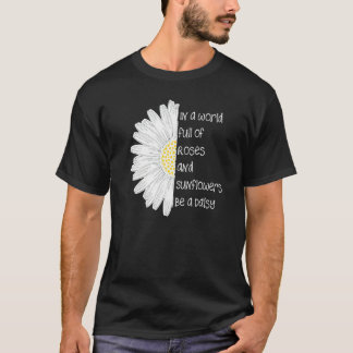 In een wereld vol met Rozen en zonnebloemen een ma T-shirt